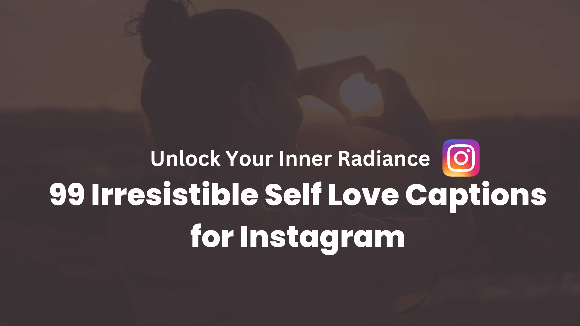 99 Irresistible Self Love Captions for Instagram